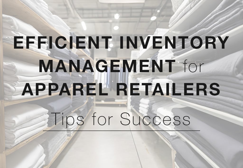 Efficient Inventory Management For Apparel Retailers Tips For Success